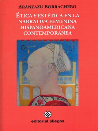 Item #44081 Ética y estética en la narrativa femenina hispanoamericana contemporánea....