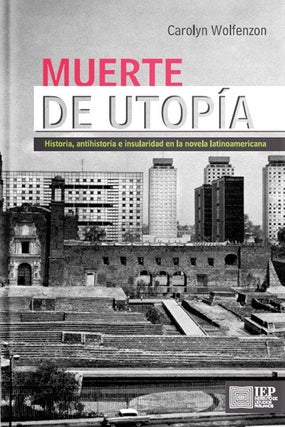 Item #57714 Muerte de utopía.; Historia, antihistoria e insularidad en la novela...